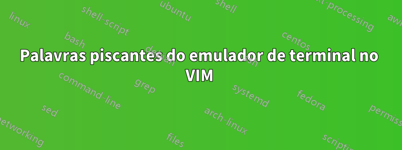 Palavras piscantes do emulador de terminal no VIM