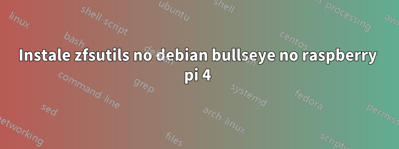 Instale zfsutils no debian bullseye no raspberry pi 4