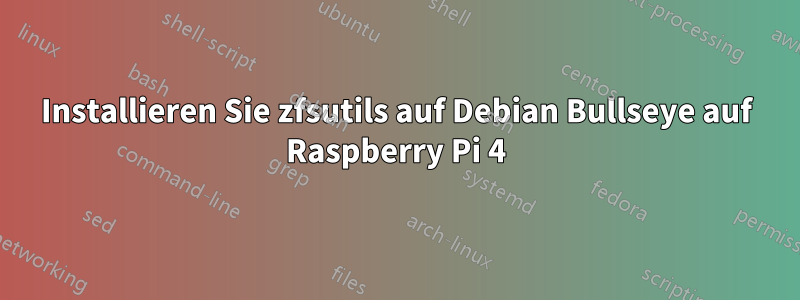 Installieren Sie zfsutils auf Debian Bullseye auf Raspberry Pi 4