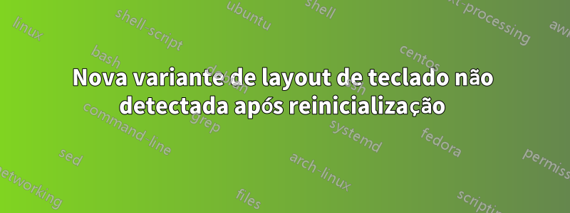 Nova variante de layout de teclado não detectada após reinicialização