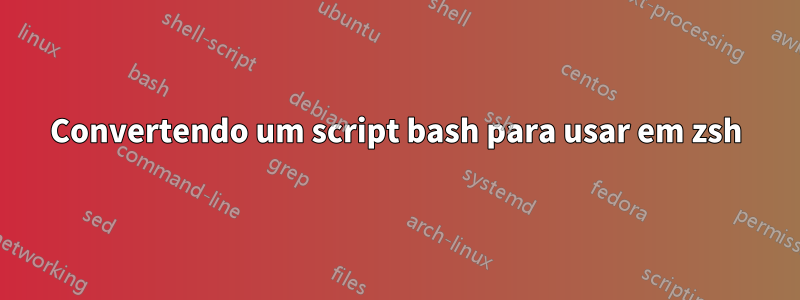 Convertendo um script bash para usar em zsh