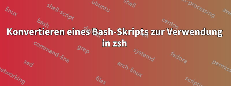 Konvertieren eines Bash-Skripts zur Verwendung in zsh