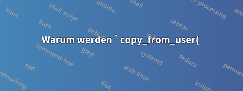 Warum werden `copy_from_user()` und `copy_to_user()` benötigt, wenn der Kernel in denselben virtuellen Adressraum wie der Prozess selbst abgebildet wird?