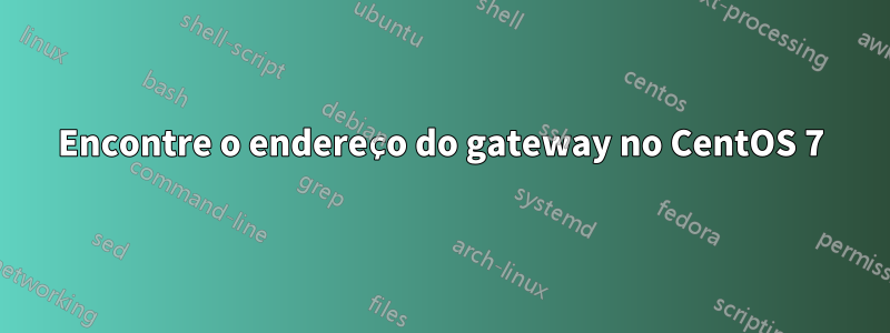 Encontre o endereço do gateway no CentOS 7