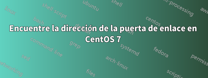 Encuentre la dirección de la puerta de enlace en CentOS 7