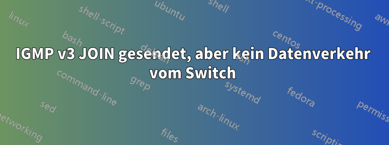 IGMP v3 JOIN gesendet, aber kein Datenverkehr vom Switch