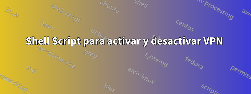 Shell Script para activar y desactivar VPN