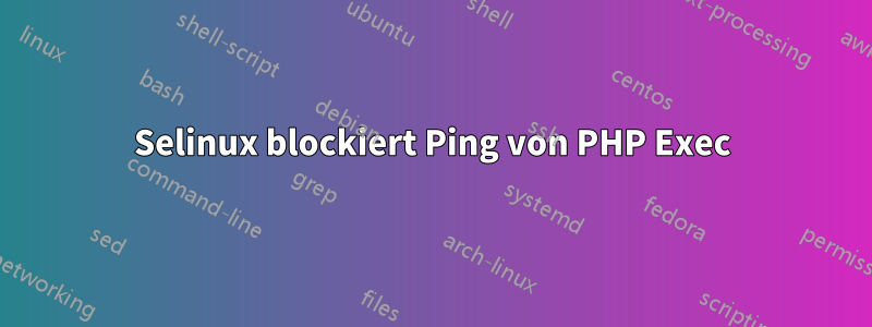 Selinux blockiert Ping von PHP Exec