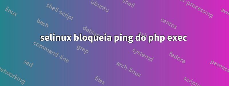 selinux bloqueia ping do php exec