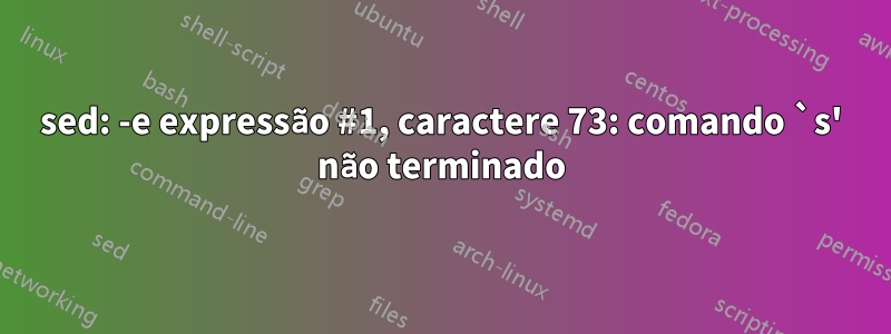 sed: -e expressão #1, caractere 73: comando `s' não terminado