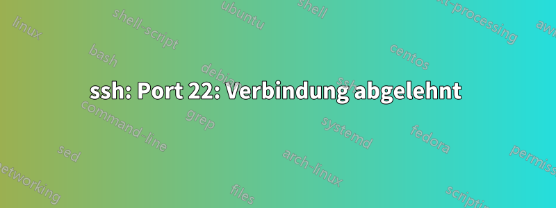 ssh: Port 22: Verbindung abgelehnt