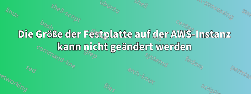 Die Größe der Festplatte auf der AWS-Instanz kann nicht geändert werden