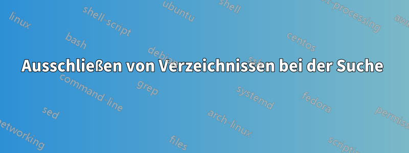 Ausschließen von Verzeichnissen bei der Suche