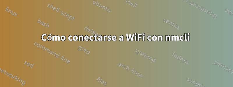 Cómo conectarse a WiFi con nmcli