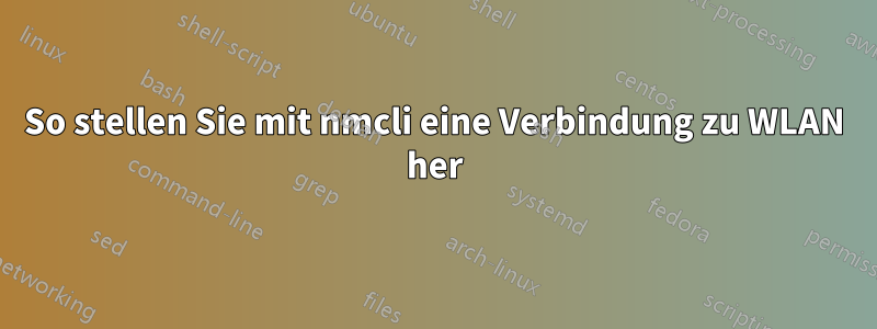 So stellen Sie mit nmcli eine Verbindung zu WLAN her