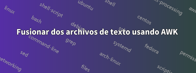 Fusionar dos archivos de texto usando AWK