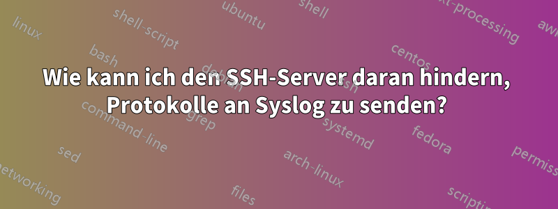 Wie kann ich den SSH-Server daran hindern, Protokolle an Syslog zu senden?