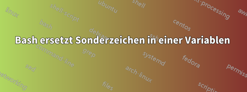 Bash ersetzt Sonderzeichen in einer Variablen