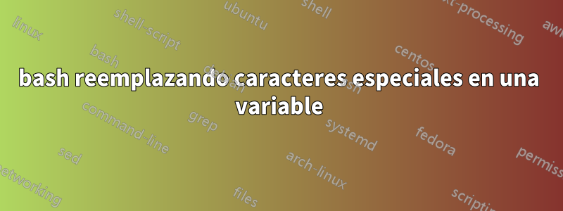 bash reemplazando caracteres especiales en una variable