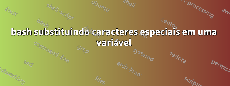 bash substituindo caracteres especiais em uma variável