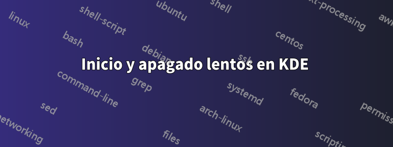 Inicio y apagado lentos en KDE