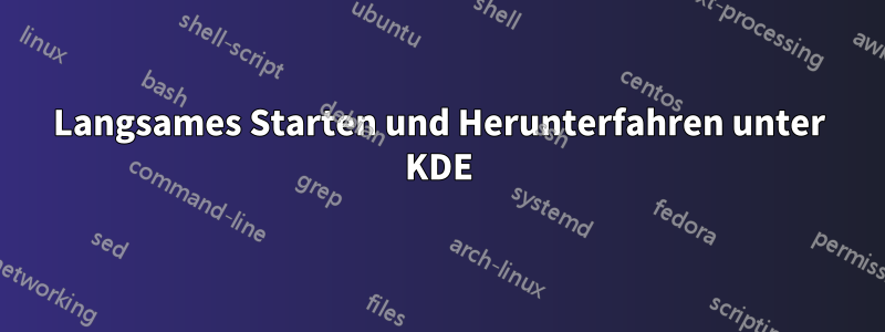 Langsames Starten und Herunterfahren unter KDE