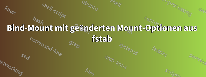 Bind-Mount mit geänderten Mount-Optionen aus fstab