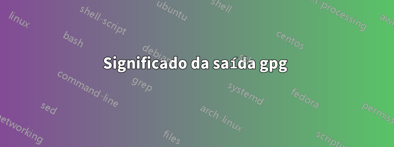 Significado da saída gpg