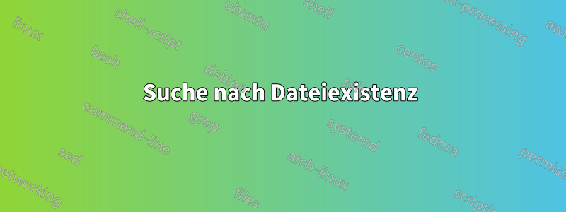 Suche nach Dateiexistenz