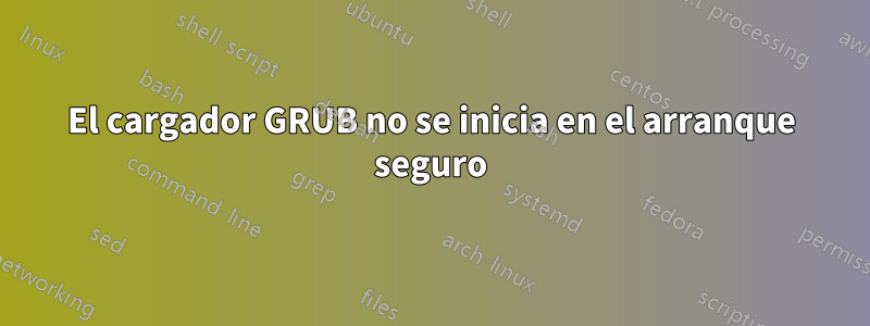 El cargador GRUB no se inicia en el arranque seguro