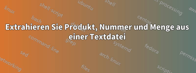 Extrahieren Sie Produkt, Nummer und Menge aus einer Textdatei