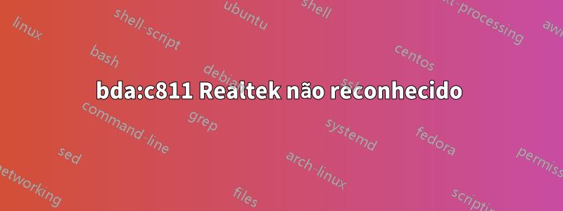 0bda:c811 Realtek não reconhecido