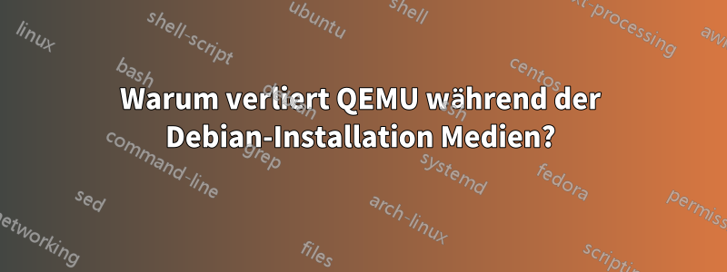 Warum verliert QEMU während der Debian-Installation Medien?