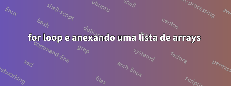 for loop e anexando uma lista de arrays