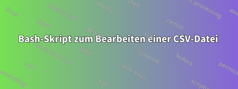 Bash-Skript zum Bearbeiten einer CSV-Datei