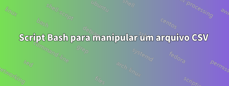 Script Bash para manipular um arquivo CSV