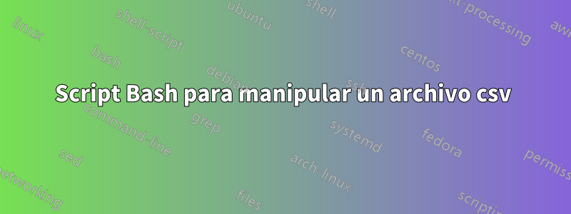 Script Bash para manipular un archivo csv