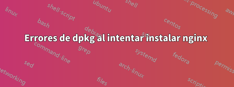 Errores de dpkg al intentar instalar nginx