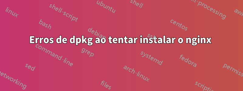 Erros de dpkg ao tentar instalar o nginx