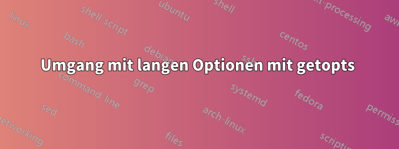 Umgang mit langen Optionen mit getopts