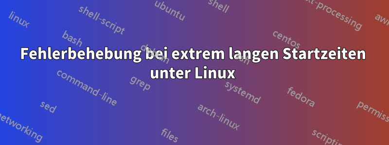 Fehlerbehebung bei extrem langen Startzeiten unter Linux