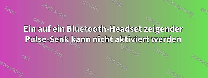 Ein auf ein Bluetooth-Headset zeigender Pulse-Senk kann nicht aktiviert werden