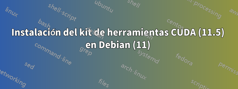 Instalación del kit de herramientas CUDA (11.5) en Debian (11)