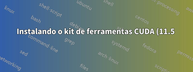 Instalando o kit de ferramentas CUDA (11.5) no Debian (11)
