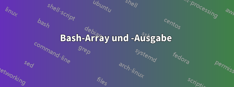 Bash-Array und -Ausgabe