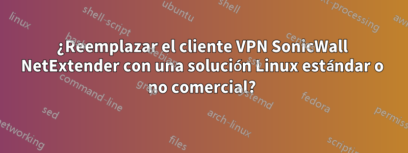 ¿Reemplazar el cliente VPN SonicWall NetExtender con una solución Linux estándar o no comercial?