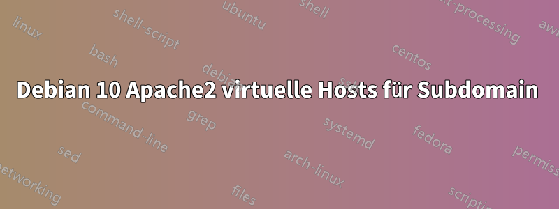 Debian 10 Apache2 virtuelle Hosts für Subdomain