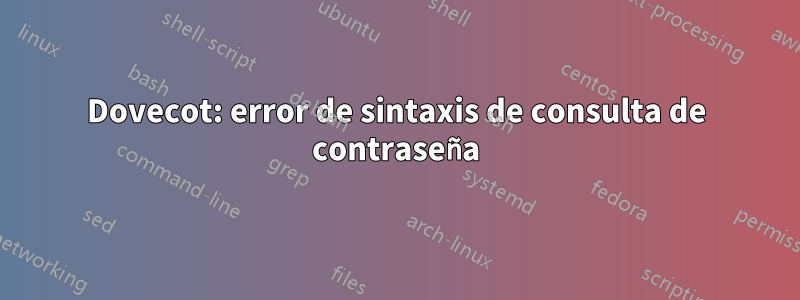 Dovecot: error de sintaxis de consulta de contraseña