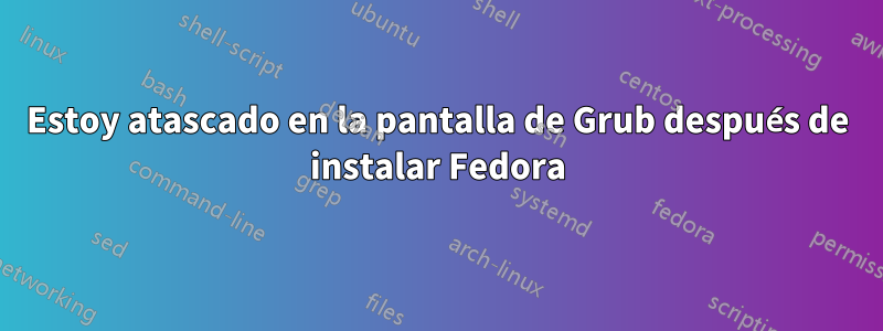 Estoy atascado en la pantalla de Grub después de instalar Fedora