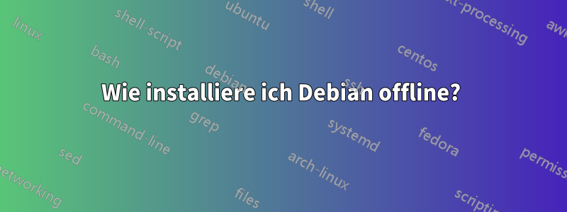 Wie installiere ich Debian offline?